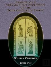 Remains Of A Very Ancient Recension Of The Four Gospels In Syriac