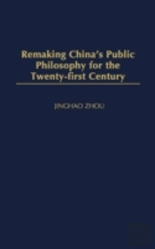 Remaking China'S Public Philosophy For The Twenty-First Century