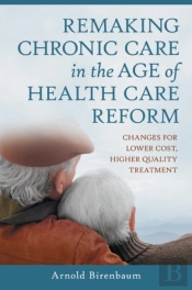 Remaking Chronic Care In The Age Of Health Care Reform
