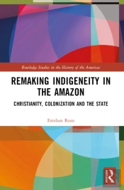 Remaking Indigeneity In The Amazon