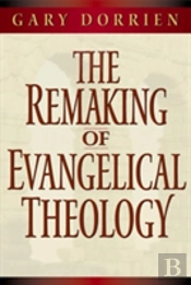 Remaking Of Evangelical Theology
