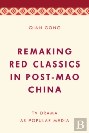 Remaking Red Classics In Post-Mao China