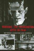 Remaking The Frankenstein Myth On Film