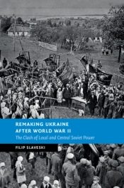 Remaking Ukraine After World War Ii