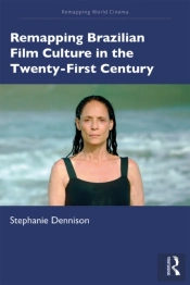 Remapping Brazilian Film Culture In The Twenty-First Century