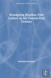 Remapping Brazilian Film Culture In The Twenty-First Century