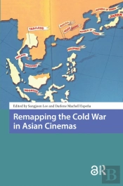 Remapping The Cold War In Asian Cinemas