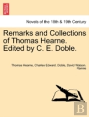 Remarks And Collections Of Thomas Hearne