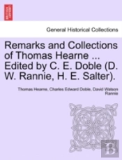 Remarks And Collections Of Thomas Hearne