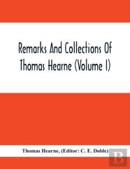 Remarks And Collections Of Thomas Hearne (Volume I)