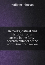 Remarks, Critical And Historical, On An Article In The Forty-Seventh Number Of The North American Review