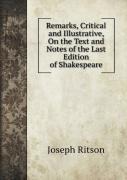 Remarks, Critical And Illustrative, On The Text And Notes Of The Last Edition Of Shakespeare