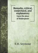 Remarks, Critical, Conjectural, And Explanatory Upon The Plays Of Shakespeare
