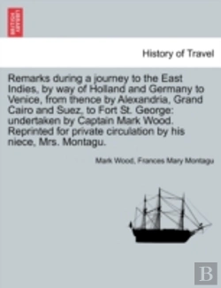 Bertrand.pt - Remarks During A Journey To The East Indies, By Way Of Holland And Germany To Venice, From Thence By Alexandria, Grand Cairo And Suez, To Fort St. George