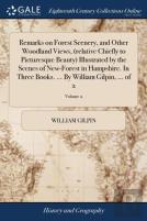 Remarks On Forest Scenery, And Other Woodland Views, (Relative Chiefly To Picturesque Beauty) Illustrated By The Scenes Of New-Forest In Hampshire. In Three Books. ... By William Gilpin, ... Of 2; Vol