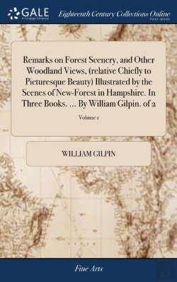 Bertrand.pt - Remarks On Forest Scenery, And Other Woodland Views, (Relative Chiefly To Picturesque Beauty) Illustrated By The Scenes Of New-Forest In Hampshire. In Three Books. ... By William Gilpin. Of 2; Volume 