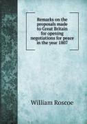 Remarks On The Proposals Made To Great Britain For Opening Negotiations For Peace In The Year 1807