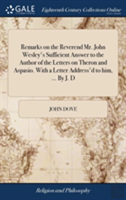 Bertrand.pt - Remarks On The Reverend Mr. John Wesley'S Sufficient Answer To The Author Of The Letters On Theron And Aspasio. With A Letter Address'D To Him, ... By J. D
