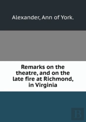 Remarks On The Theatre And On The Late Fire At Richmond In Virginia