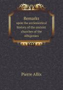 Remarks Upon The Ecclesiastical History Of The Ancient Churches Of The Albigenses