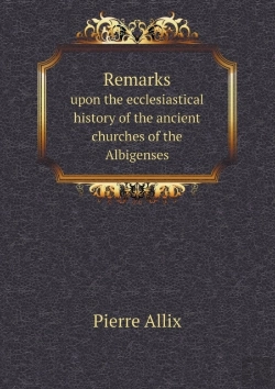 Bertrand.pt - Remarks Upon The Ecclesiastical History Of The Ancient Churches Of The Albigenses