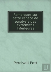 Remarques Sur Cette Espece De Paralysie Des Extremites Inferieures