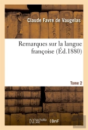 Remarques Sur La Langue Francoise. T.2