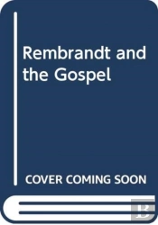 Rembrandt And The Gospel