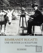 Rembrandt Bugatti ; Life In Sculpture