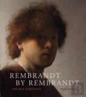 Rembrandt By Rembrandt: The Self-Portraits