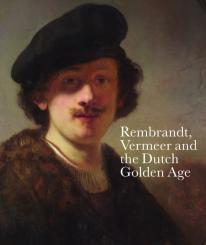 Rembrandt, Vermeer And The Dutch Golden Age