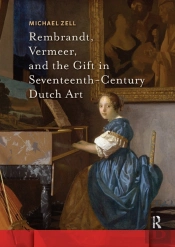 Rembrandt, Vermeer, And The Gift In Seventeenth-Century Dutch Art