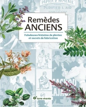 Remèdes Anciens ; Fabuleuses Histoires De Plantes Et Secrets De Fabrication