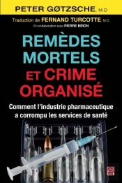Remedes Mortels Et Crime Organise. Comment L'Industrie Pharmaceut