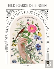 Remèdes Naturels Pour Tous Les Maux Du Quotidien : Physica & Causes Et Remèdes