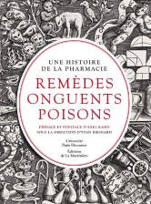 Remèdes, Onguents, Poisons ; Une Histoire De La Pharmacie