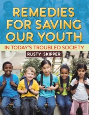 Remedies For Saving Our Youth In Today'S Troubled Society