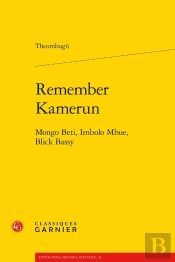 Remember Kamerun : Mongo Beti, Imbolo Mbue, Blick Bassy