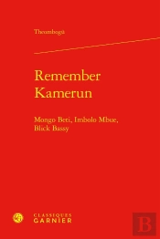 Remember Kamerun : Mongo Beti, Imbolo Mbue, Blick Bassy