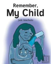 Remember, My Child