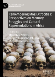 Remembering Mass Atrocities: Perspectives On Memory Struggles And Cultural Representations In Africa
