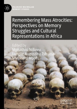 Bertrand.pt - Remembering Mass Atrocities: Perspectives On Memory Struggles And Cultural Representations In Africa