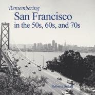 Remembering San Francisco In The 50s, 60s, And 70s