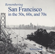 Remembering San Francisco In The 50s, 60s, And 70s