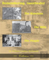 Remembering Sweetwater - The Mansions, The Mills, The People