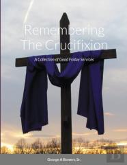 Remembering The Crucifixion