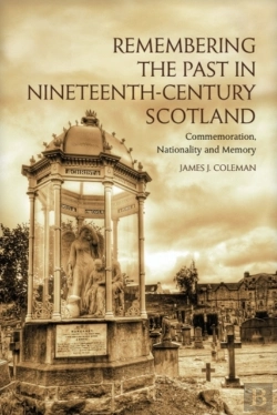Bertrand.pt - Remembering The Past In Nineteenth-Century Scotland