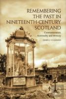 Remembering The Past In Nineteenth-Century Scotland