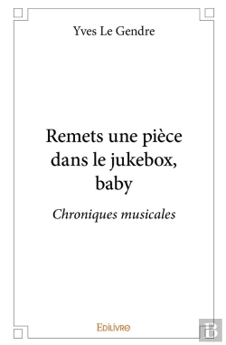 Bertrand.pt - Remets Une Pièce Dans Le Jukebox, Baby : Chroniques Musicales