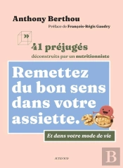 Remettez Du Bon Sens Dans Votre Assiette : 41 Préjugés Déconstruits Par Un Nutritionniste